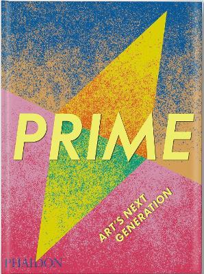 Prime, Art's Next Generation - Phaidon Press
