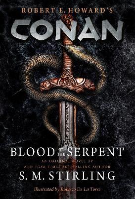 Conan - Blood of the Serpent: The All-New Chronicles of the Worlds Greatest Barbarian Hero - S. M. Stirling