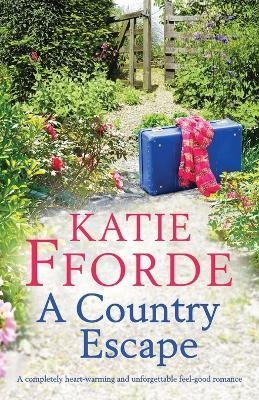 A Country Escape: A completely heart-warming and unforgettable feel-good romance - Katie Fforde