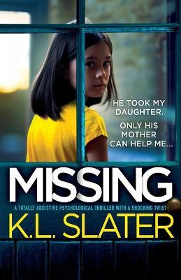 Missing: A totally addictive psychological thriller with a shocking twist - K. L. Slater
