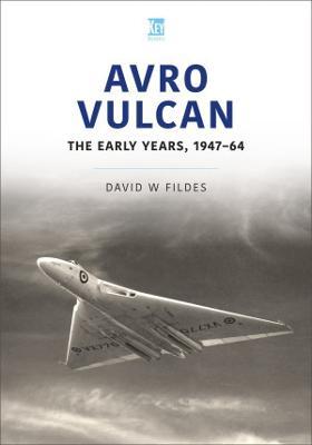 Avro Vulcan: The Early Years 1 - David W. Fildes