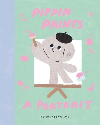 Pippin Paints a Portrait - Charlotte Mei