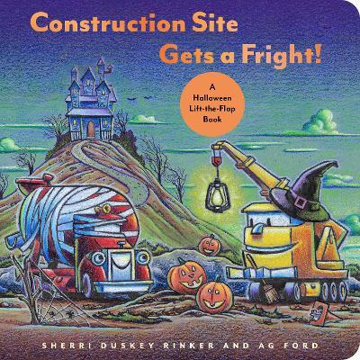 Construction Site Gets a Fright!: A Halloween Lift-The-Flap Book - Sherri Duskey Rinker
