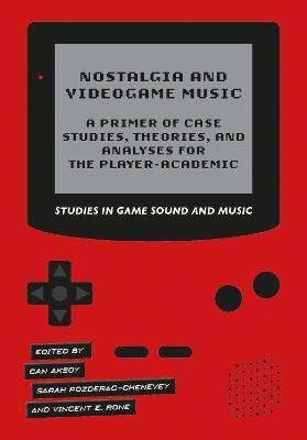 Nostalgia and Videogame Music - A Primer of Case Studies, Theories, and Analyses for the Player-Academic - Vincent E. Rone