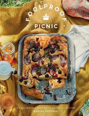 Foolproof Picnic: 60 Delicious Recipes to Enjoy Outdoors - Marina Filippelli