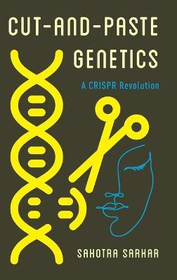 Cut-and-Paste Genetics: A CRISPR Revolution - Sahotra Sarkar