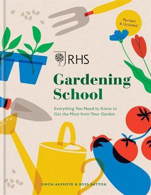 Rhs Gardening School: Everything You Need to Know to Garden Like a Professional - Simon Akeroyd