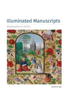 Illuminated Manuscripts Masterpieces of Art - Michael Kerrigan