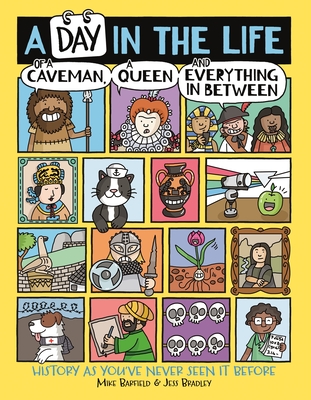 A Day in the Life of a Caveman, a Queen and Everything in Between: History as You've Never Seen It Before - Mike Barfield