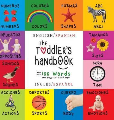The Toddler's Handbook: Bilingual (English / Spanish) (Inglés / Español) Numbers, Colors, Shapes, Sizes, ABC Animals, Opposites, and Sounds, w - Dayna Martin