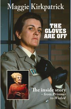 Coperta cărții 'The Gloves Are Off: The Inside Story - From Prisoner to Wicked - Maggie Kirkpatrick'