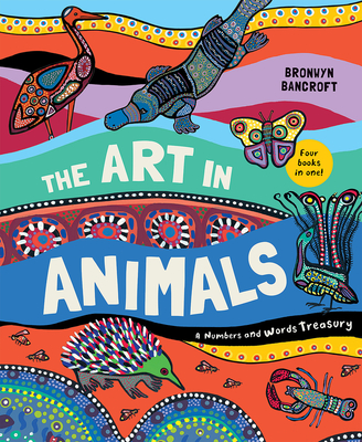 The Art in Animals: A Numbers and Words Treasury - Bronwyn Bancroft