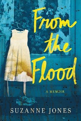 From the Flood: A Memoir - Suzanne Jones