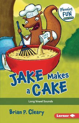 Jake Makes a Cake: Long Vowel Sounds - Brian P. Cleary