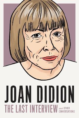 Joan Didion: The Last Interview: And Other Conversations - Melville House