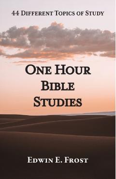 One Hour Bible Studies: 44 Different Topics of Study - Edwin E. Frost