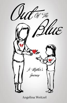 Out of the Blue: A Mother's Journey - Angelina Weitzel