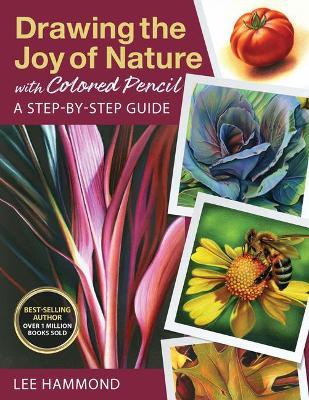 Drawing the Joy of Nature with Colored Pencil: A Step-By-Step Guide - Lee Hammond