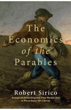 The Economics of the Parables - Robert Sirico