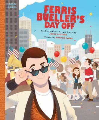 Ferris Bueller's Day Off: The Classic Illustrated Storybook - Bonnie Pang