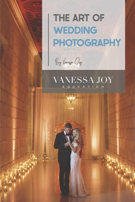 The Art of Wedding Photography - Vanessa Joy