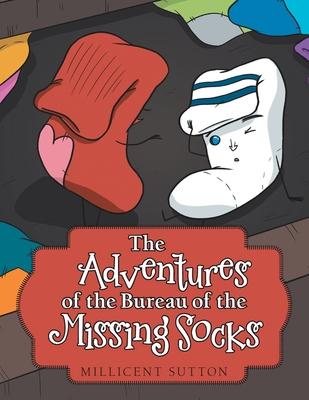 The Adventures of the Bureau of the Missing Socks - Millicent Sutton