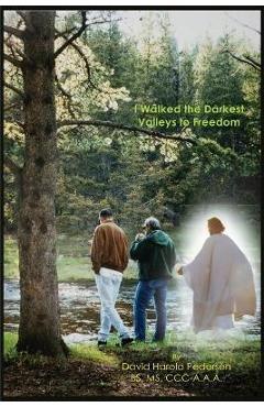 Coperta cărții 'I Walked the Darkest Valleys to Freedom - David Harold Pedersen Bs'