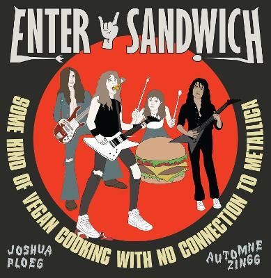 Enter Sandwich: Some Kind of Vegan Cooking with No Connection to Metallica - Automne Zingg