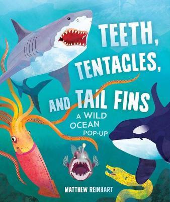 Teeth, Tentacles, and Tail Fins: A Wild Ocean Pop-Up (Reinhart Studios) (Ocean Book for Kids, Shark Book for Kids, Nature Book for Kids) - Matthew Reinhart