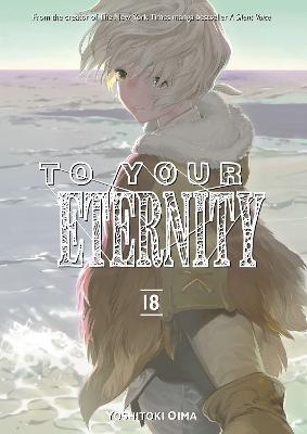 To Your Eternity 18 - Yoshitoki Oima