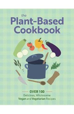 Poza produsului The Plant Based Cookbook: Over 100 Deliciously Wholesome Vegan and Vegetarian Recipes - The Coastal Kitchen