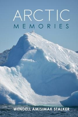 Arctic Memories - Amisimak Wendell Stalker