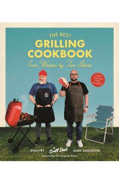 The Best Grilling Cookbook Ever Written by Two Idiots - Mark Anderson
