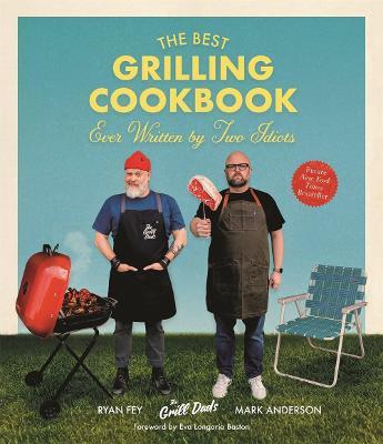 The Best Grilling Cookbook Ever Written by Two Idiots - Mark Anderson