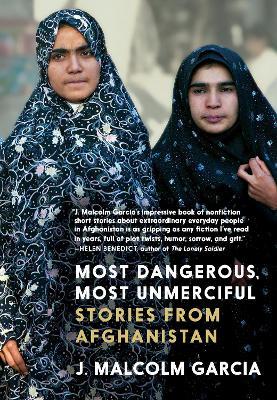 Most Dangerous, Most Unmerciful: Stories from Afghanistan - J. Malcolm Garcia