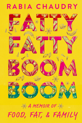Fatty Fatty Boom Boom: A Memoir of Food, Fat, and Family - Rabia Chaudry