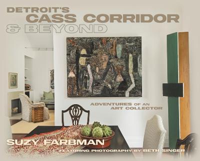 Detroit's Cass Corridor and Beyond: Adventures of an Art Collector - Suzy Farbman