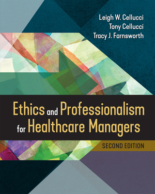 Ethics and Professionalism for Healthcare Managers, Second Edition - Leigh W. Cellucci