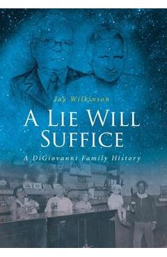 Coperta cărții 'A Lie Will Suffice: A DiGiovanni Family History - Jay Wilkinson'