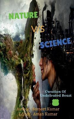 Nature Vs Science - Sumeet Kumar
