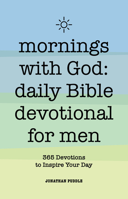 Mornings with God: Daily Bible Devotional for Men: 365 Devotions to Inspire Your Day - Jonathan Puddle