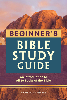 Beginner's Bible Study Guide: An Introduction to All 66 Books of the Bible - Cameron Trimble