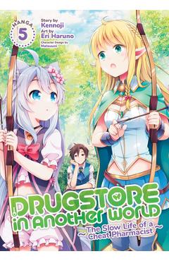 Coperta cărții 'Drugstore in Another World: The Slow Life of a Cheat Pharmacist (Manga) Vol. 5 - Kennoji'