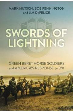 Coperta cărții 'Swords of Lightning: Green Beret Horse Soldiers and America's Response to 9/11 - Mark Nutsch'
