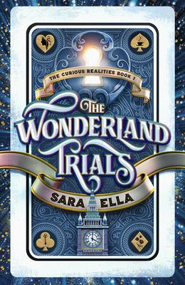 The Wonderland Trials (the Curious Realities Book 1) - Sara Ella