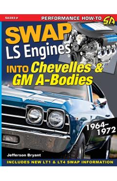 Swap LS Engines into Chevelles & GM A-Bodies: 1964-1972 - Jefferson Bryant