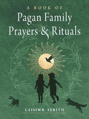 A Book of Pagan Family Prayers and Rituals - Ceisiwr Serith