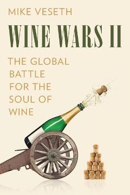 Wine Wars II: The Global Battle for the Soul of Wine - Mike Veseth