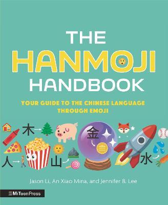 The Hanmoji Handbook: Your Guide to the Chinese Language Through Emoji - Jason Li