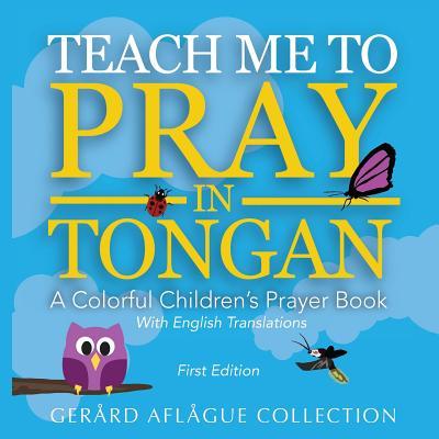 Teach Me to Pray in Tongan: A Colorful Children's Prayer Book - Gerard Aflague